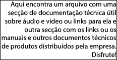 Aqui encontra um arquivo com uma secção de documentação técnica útil sobre áudio e video ou links para ela e outra secção com os links ou os manuais e outros documentos técnicos de produtos distribuídos pela empresa. Disfrute!