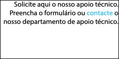 Solicite aqui o nosso apoio técnico. Preencha o formulário ou contacte o nosso departamento de apoio técnico.